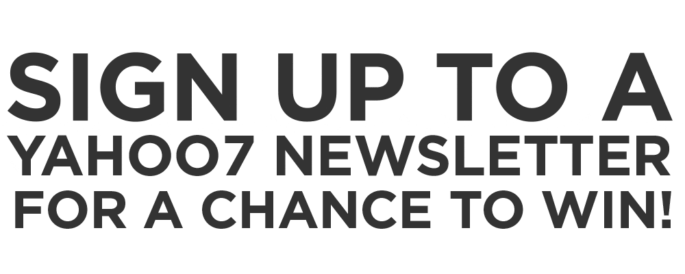 Sign up to a Yahoo7 newsletter to win